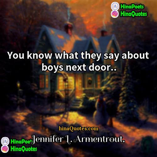 Jennifer L Armentrout Quotes | You know what they say about boys